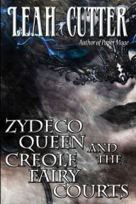 Title: Zydeco Queen and the Creole Fairy Courts, Author: Leah Cutter