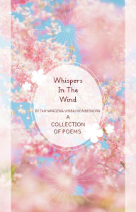 Title: Whispers In The Wind, Author: Tanyaradzwa Vimbai Mombeshora
