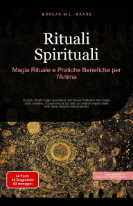 Title: Rituali Spirituali: Magia Rituale e Pratiche Benefiche per l'Anima (Spiritualità (IT), #3), Author: Boreas It. M. L. Saage