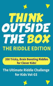 Title: Think Outside the Box: The Riddle Edition: 350 Tricky, Brain Boosting Riddles for Clever Kids! (The Ultimate Riddle Edition), Author: Dewdrop Books