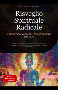 Title: Risveglio Spirituale Radicale: Il Cammino Verso la Trasformazione Interiore (Spiritualità (IT), #2), Author: Boreas It. M. L. Saage