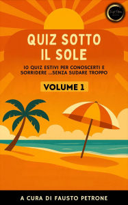 Title: Quiz sotto il Sole - Volume 1, Author: Fausto Petrone