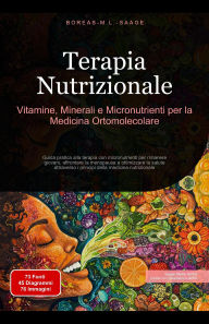 Title: Terapia Nutrizionale: Vitamine, Minerali e Micronutrienti per la Medicina Ortomolecolare, Author: Boreas It. M. L. Saage