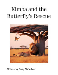 Title: Kimba and the Butterfly's Rescue (Kimba's Savannah Adventures, #1), Author: garry nicholson