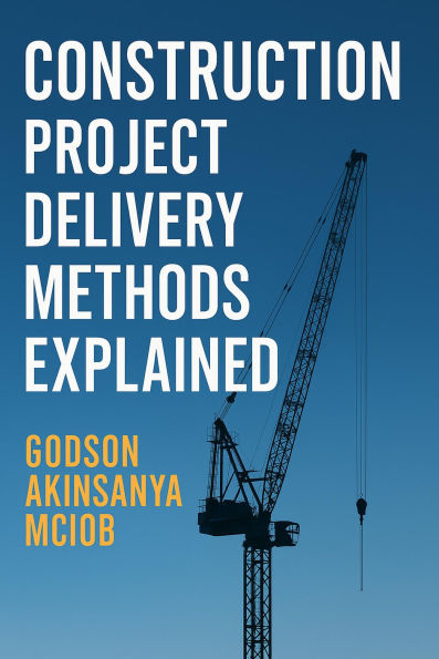 Construction Project Delivery Methods Explained (Professional Practice & Construction Management, #1)