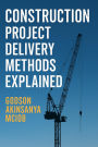 Construction Project Delivery Methods Explained (Professional Practice & Construction Management, #1)