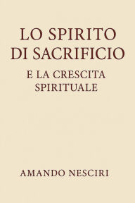 Title: Lo spirito di Sacrificio e la crescita spirituale, Author: Amando Nesciri