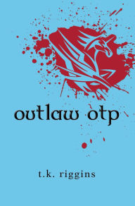 Title: Outlaw OTP (How to Set the World on Fire, #4), Author: T.K. Riggins