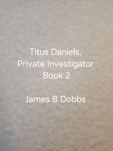 Titus Daniels. Private Investigator, Book 2