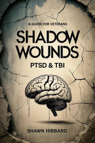 Title: Shadow Wounds : Understanding PTSD and TBI in Military Veterans (NauticalSalute.com, #4), Author: Shawn Hibbard