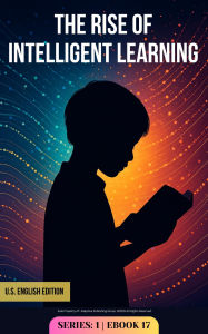 Title: The Rise of Intelligent Learning: How AI & Adaptive Systems Are Personalizing Education (AC-Series-1, #17), Author: Adaptive Publishing Group