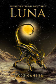 Title: Luna (The Mother Trilogy, #3), Author: Jacob Gamber