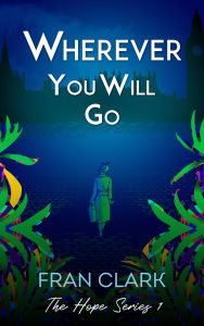 Title: Wherever You Will Go (The Hope Series, #1), Author: Fran Clark