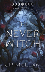 Ebook secure download The Never Witch (A Thorne Witch Novel, #1)  (English literature) by JP McLean