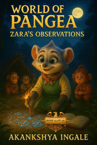 Title: World of Pangea: Zara's Observations, Author: Akankshya Ingale