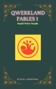 Title: Qwerkland Fables 1 - Hazel's Potion Trouble, Author: Kosala Lakshitha