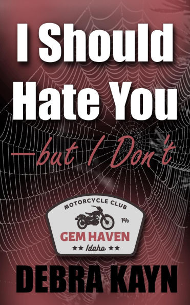 I should hate you - but I don't (Gem Haven MC series, #1)