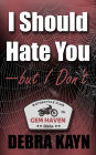 I should hate you - but I don't (Gem Haven MC series, #1)