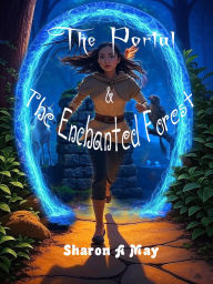 Title: The Portal & The Enchanted Forest, Author: Sharon  A May