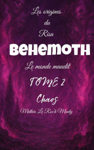 Title: Behemoth tome 2 : Chaos (Les origines du Risa : Alcadia le monde maudit, #1.2), Author: Mathéo Le Roc'h Mouty