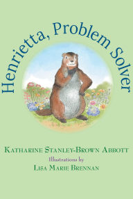 Title: Henrietta, Problem Solver (Book 4 in the Henrietta, the Loveable Woodchuck Series), Author: Katharine Stanley-Brown Abbott
