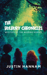 Title: Mystery of the Missing Horses (The Bulbury Chronicles, #1), Author: Justin Hannam