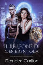 Il Re Leone di Cenerentola: Una Fiaba Romantasy Contemporanea (Serie Compagni Predestinati dell'Accademia dello Specchio, #2)