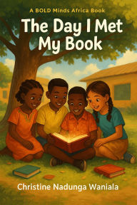 Title: The Day I Met My Book, Author: Christine Nadunga Waniala