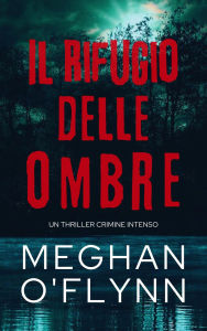 Title: Il Rifugio delle Ombre: Un Thriller Crimine Intenso, Author: Meghan O'Flynn