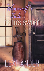 Title: Werewolf's Tale and a Druid's Sword (ION, #2), Author: Lexi Ander