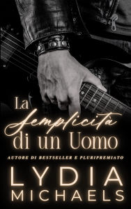 Title: La Semplicità di un Uomo, Author: Lydia Michaels