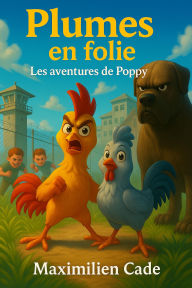 Title: Plumes en folie Les aventures de Poppy, Author: Maximilien CADE