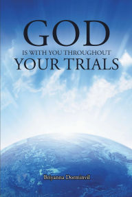 Title: God is With You Throughout Your Trials, Author: Briyanna Dorminvil