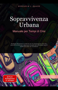 Title: Sopravvivenza Urbana: Manuale per Tempi di Crisi (Filosofia (IT), #13), Author: Boreas It. M. L. Saage