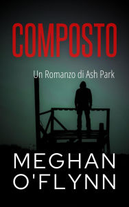 Title: Composto: Un Romanzo di Ash Park (Ash Park (Italian), #9), Author: Meghan O'Flynn