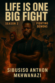 Title: Fighting Demons (LIFE IS ONE BIG FIGHT, #2), Author: Sibusiso Anthon Mkhwanazi