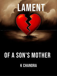 Title: Lament of a son's mother, Author: K Chandra