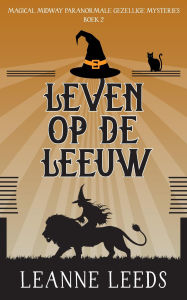 Title: Leven op de Leeuw (Magical Midway Paranormale Gezellige Mysteries, #2), Author: Leanne Leeds