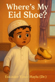 Title: Where's My Eid Shoe ?, Author: Eskinder Yimer Haylu