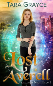 Title: Lost in Averell (Princess by Night, #1), Author: Tara Grayce