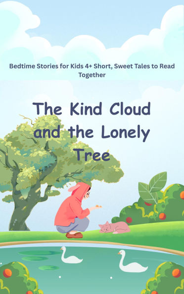 Bedtime Stories for Kids 4+ Short, Sweet Tales to Read Together The Kind Cloud and the Lonely Tree