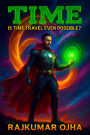 Time : Is Time Travel Even Possible? (World's Best Mystery Solver Series, #6)