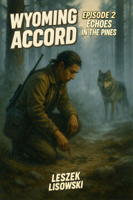 Title: Wyoming Accord Episode 2: Echoes In The Pines, Author: Leszek Lisowski