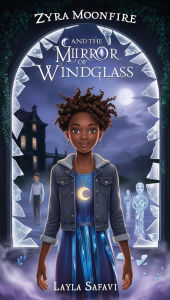 Title: Zyra and the Mirror of Windglass, Author: Layla Safavi