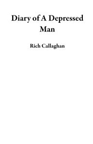 Title: Diary of A Depressed Man, Author: Rich Callaghan