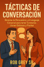Tácticas de Conversación: Domina la Persuasión y el Lenguaje Corporal para tener Conversaciones Exitosas y Fluidas