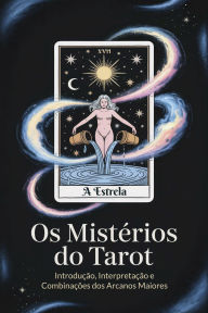 Title: Os Mistérios do Tarot: Introdução, Interpretação e Combinações dos Arcanos Maiores, Author: Élida Alexandre