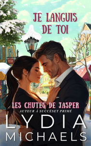 Title: Je languis de Toi (Les Chutes de Jasper, #4), Author: Lydia Michaels