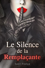 Title: Le Silence de la Remplaçante, Author: Saori França