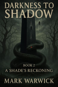 Title: Darkness to Shadow - Book 2 - A Shades Reckoning, Author: Mark Warwick